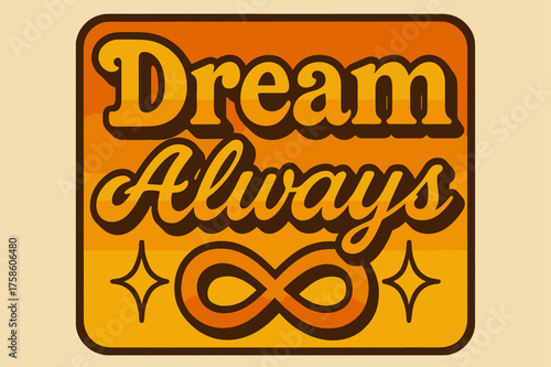 Retro Dreamscape Vibes. ?Dream Always?. 70s poster vibe, warm gradient fills, thick outlines, offset shadows,