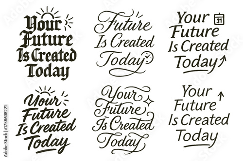 Creative Calligraphy Variations. Your Future Is Created Today. Create a calligraphy lettering illustration of