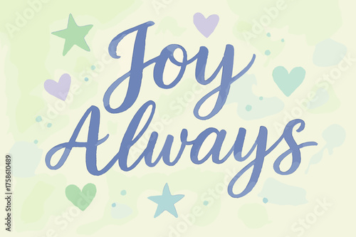 Joyful Watercolor Composition. ?Joy Always?. watercolor brush lettering, soft hand-painted texture, airy