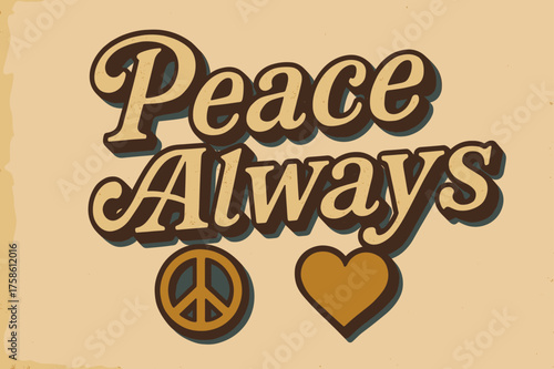 Retro Peace Vibes. ?Peace Always?. vintage serif script, shadowed outlines, aged print texture, nostalgic