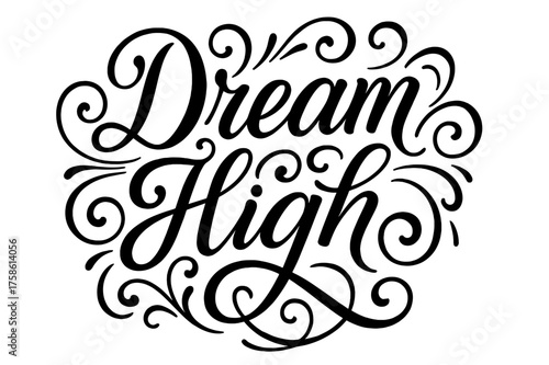 Elegant Modern Calligraphy. ?Dream High?. Elegant modern calligraphy lettering with bold and saturated thick