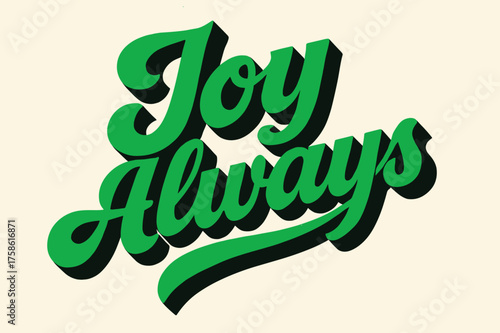 Joyful Retro Calligraphy. ?Joy Always?. retro calligraphy, dynamic curves, strong angled 3D shadow, minimal