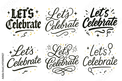 Joyful Calligraphy Variations. Let?s Celebrate. Create a calligraphy lettering illustration of the phrase: Let