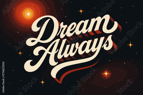 Retro Cosmic Calligraphy. ?Dream Always?. retro calligraphy, dynamic curves, strong angled 3D shadow, minimal