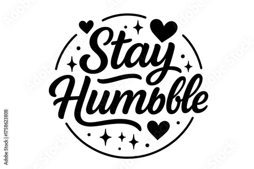Stay Humble Art. ?Stay Humble?. modern hand lettering, smooth curves, balanced composition, clear readable