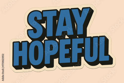 Stay Hopeful Design. ?Stay Hopeful?. retro sticker block lettering, bold cut-out outline, slight tilt/overlap,
