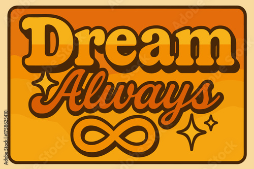 Retro Dream Vibes. ?Dream Always?. 70s poster vibe, warm gradient fills, thick outlines, offset shadows,