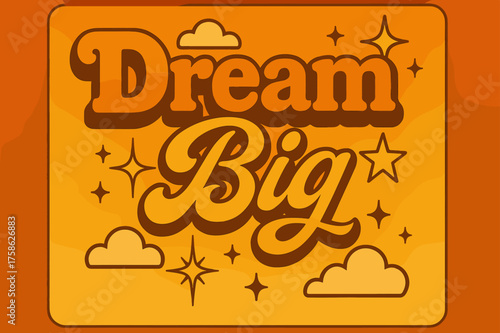 Retro Dream Poster. ?Dream Big?. 70s poster vibe, warm gradient fills, thick outlines, offset shadows,