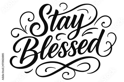 Elegant Calligraphy Design. ?Stay Blessed?. Elegant modern calligraphy lettering with bold and saturated thick