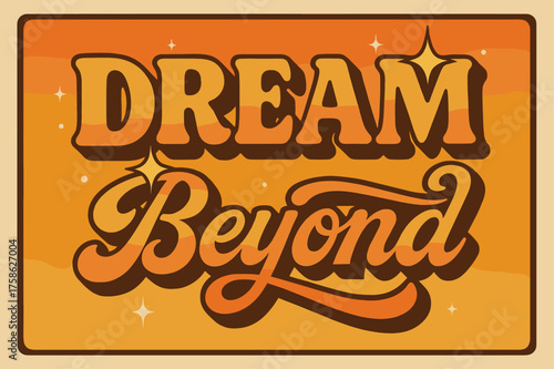 Vintage Cosmic Dreams. ?Dream Beyond?. 70s poster vibe, warm gradient fills, thick outlines, offset shadows,