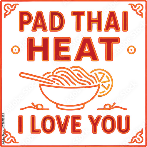 Pad Thai Heat I Love You Thai Food Lover Gift