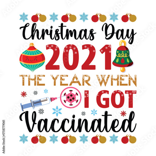Christmas Day 2021 THE YEAR WHEN I GOT Vaccinated Christmas graphic prints set, t shirt designs for ugly sweater x mas party. 