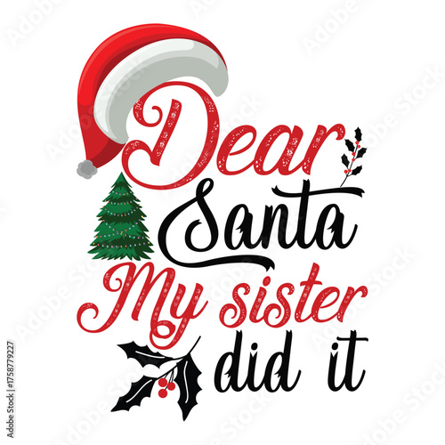 DEAR SANTA MY SISTER DID IT Christmas graphic prints set, t shirt designs for ugly sweater x mas party. 