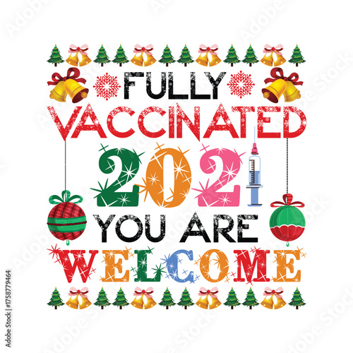 FULLY VACCINATED 2021 YOU ARE WELCOME Christmas graphic prints set, t shirt designs for ugly sweater x mas party. 