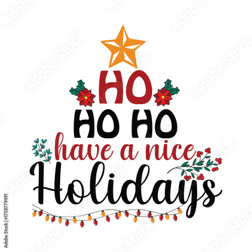 HO HO HO HAVE A NICE HOLIDAYS Christmas graphic prints set, t shirt designs for ugly sweater x mas party. 