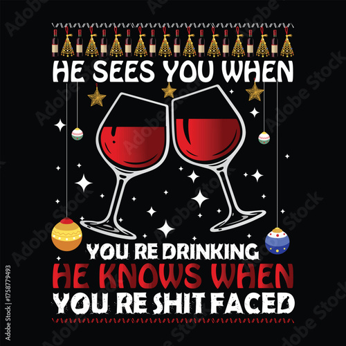 HE SEES YOU WHEN YOU’RE DRINKING HE KNOWS WHEN YOU’RE SHIT FACED Christmas graphic prints set, t shirt designs for ugly sweater x mas party. 