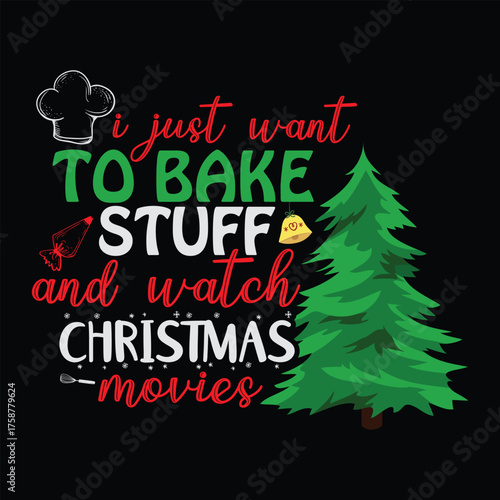 I just want to bake stuff and watch  Christmas graphic prints set, t shirt designs for ugly sweater x mas party. 