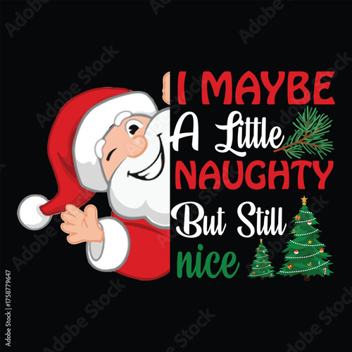 I Maybe A Little Naughty But Still Nice Christmas graphic prints set, t shirt designs for ugly sweater x mas party. 