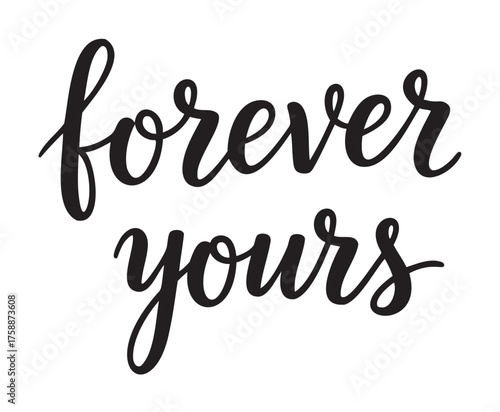Elegant black calligraphy of the phrase "forever yours", conveying a romantic and timeless message.