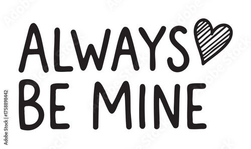Bold black text reading 'always be mine' with a hand-drawn heart symbolizing love and affection.