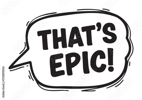 Black and white speech bubble with the bold text "that's epic!" in a playful handwritten style.