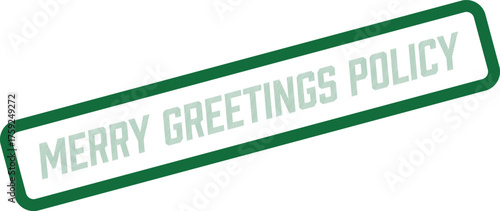Official green MERRY GREETINGS POLICY stamp for holiday season guidelines and regulations