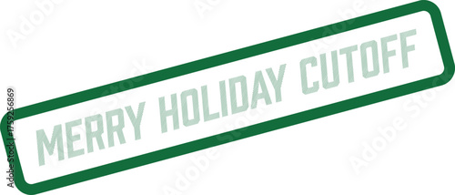 Important green stamp indicating Merry Holiday Cutoff crucial for timely shipping and festive season deadlines