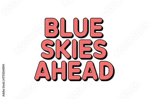 Vector art of blue skies ahead text, optimistic message concept