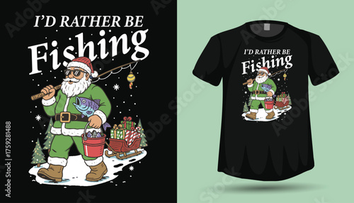 I'd Rather Be Fishing Christmas T-Shirt Design - Green Santa Fisherman with Sleigh and Fish