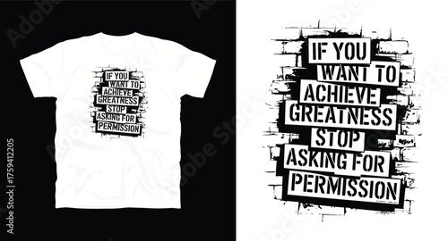 if you want to achieve greatness stop asking for permission inspirational motivational typography vector graffiti t-shirt design print