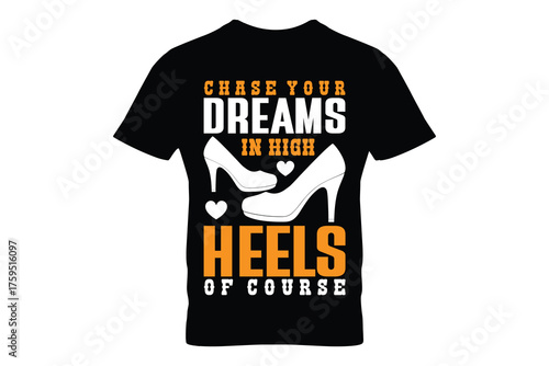CHASE YOUR DREAMS IN HIGH HEELS OF COURSE