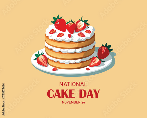 National Cake Day. November 26. Lettering and a piece of sponge cake with white frosting, cream and strawberries. Design for banner, poster, greeting card.