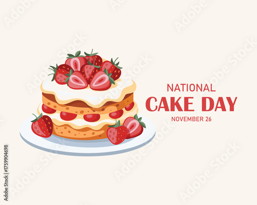 National Cake Day. November 26. Lettering and a piece of sponge cake with white frosting, cream and strawberries. Design for banner, poster, greeting card.