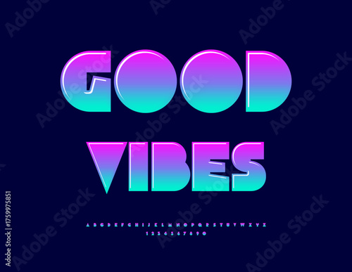 Vector Festive banner Good Vibes. Glossy Big Geometric Font. Bright Abstract style Alphabet Letters and Numbers set