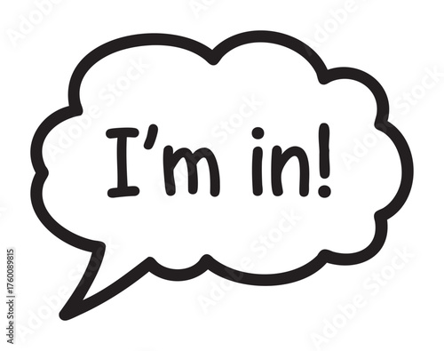 Black outline of a speech bubble with the text "i'm in!" indicating agreement or participation.
