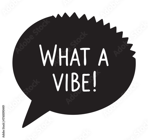 Black speech bubble with spiked outline containing the text "what a vibe!" in white, expressing excitement and enthusiasm.