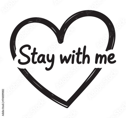 Black outline heart shape featuring the phrase "stay with me" in bold, handwritten font, conveying affection and loyalty.