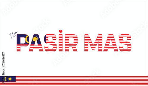 I love Pasir Mas, Typographic design of I love Pasir Mas on a white background, Flag typography of Pasir Mas with heart, Vector design of I love Malaysia