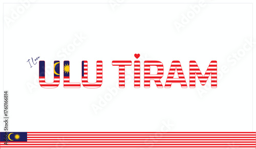 I love Ulu Tiram, Typographic design of I love Ulu Tiram on a white background, Flag typography of Ulu Tiram with heart, Vector design of I love Malaysia