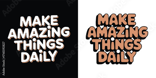 Positive typography quote saying make amazing things daily in bold playful bubble style on black and white background