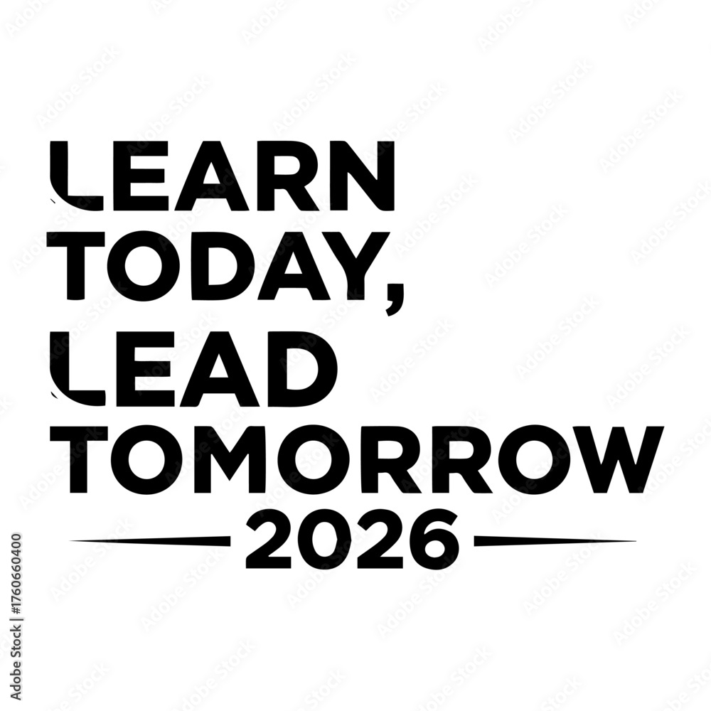 Obraz premium Learn Today Lead Tomorrow 2026 Educational Slogan for Future Success Growth and Aspiration Vision for Leadership Development Learning Goals Vector illustration