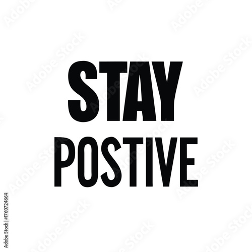 Motivational typography design saying stay positive with modern flair Vector illustration