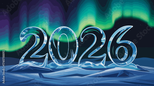 Crystal clear ice numbers forming the year 2026 illuminated by the ethereal glow of the aurora borealis in a winter landscape