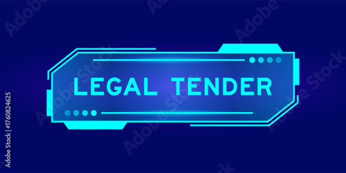 Futuristic hud banner that have word legal tender on user interface screen on blue background