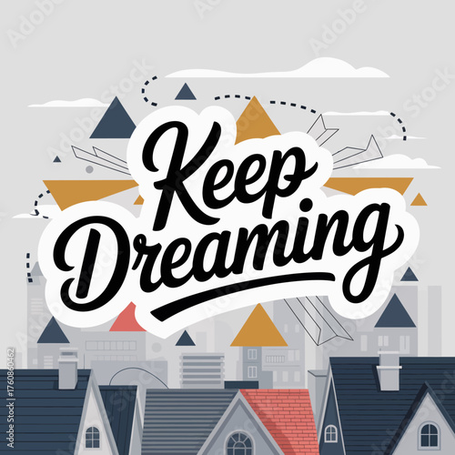 Inspirational "keep dreaming" typography design with whimsical geometric cityscape elements for positive motivation and creativity posters vector