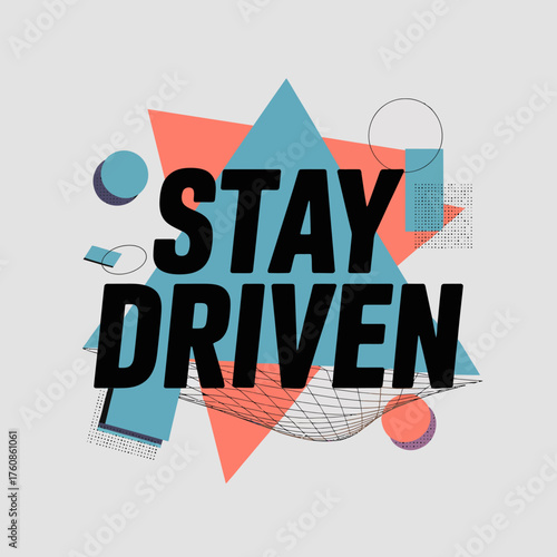 Stay driven motivational typography with abstract geometric shapes and retro memphis design elements inspiring determination and ambition vector