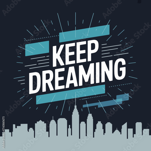 Motivational keep dreaming poster design with city skyline and abstract geometric elements inspiring hope and ambition vector