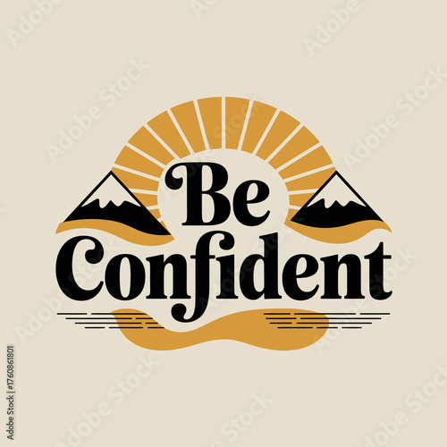 Inspiring typography featuring 'be confident' text surrounded by sun rays and mountains design elements promoting self-esteem and positive mindset vector