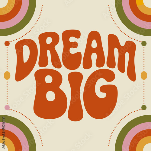 Retro groovy "dream big" text art with boho rainbow accents inspiring motivational message for positive vibes and self-expression vector