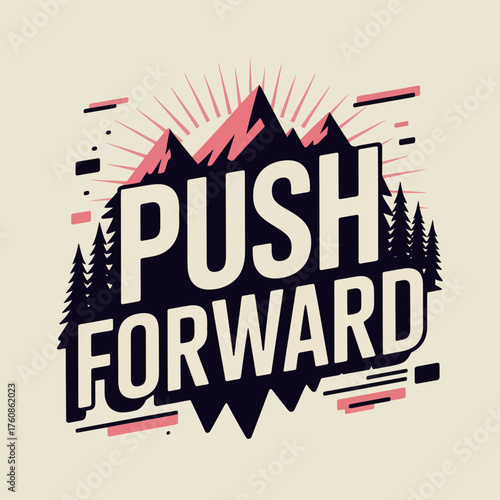 Inspirational graphic design featuring mountains trees and "push forward" text empowering outdoor adventure and personal growth vector